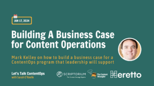 Green background with white text saying, "Building a business case for content operations" with guest Mark Kelley