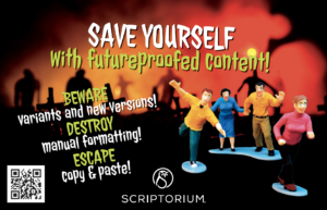 Red graveyard background with image of four game-piece style figures running away. Title: "SAVE YOURSELF with futureproofed content!" "BEWARE variants and new versions!" "DESTROY manual formatting!" "ESCAPE copy & paste!" QR code on the bottom, and a white owl logo with stylized S for the body next to the word, "SCRIPTORIUM"