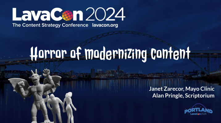 Blue title slide for a presentation that says, "LavaCon 2024, Horror of Modernizing Content. Janet Zarecor, Mayo Clinic Alan Pringle, Scriptorium"
