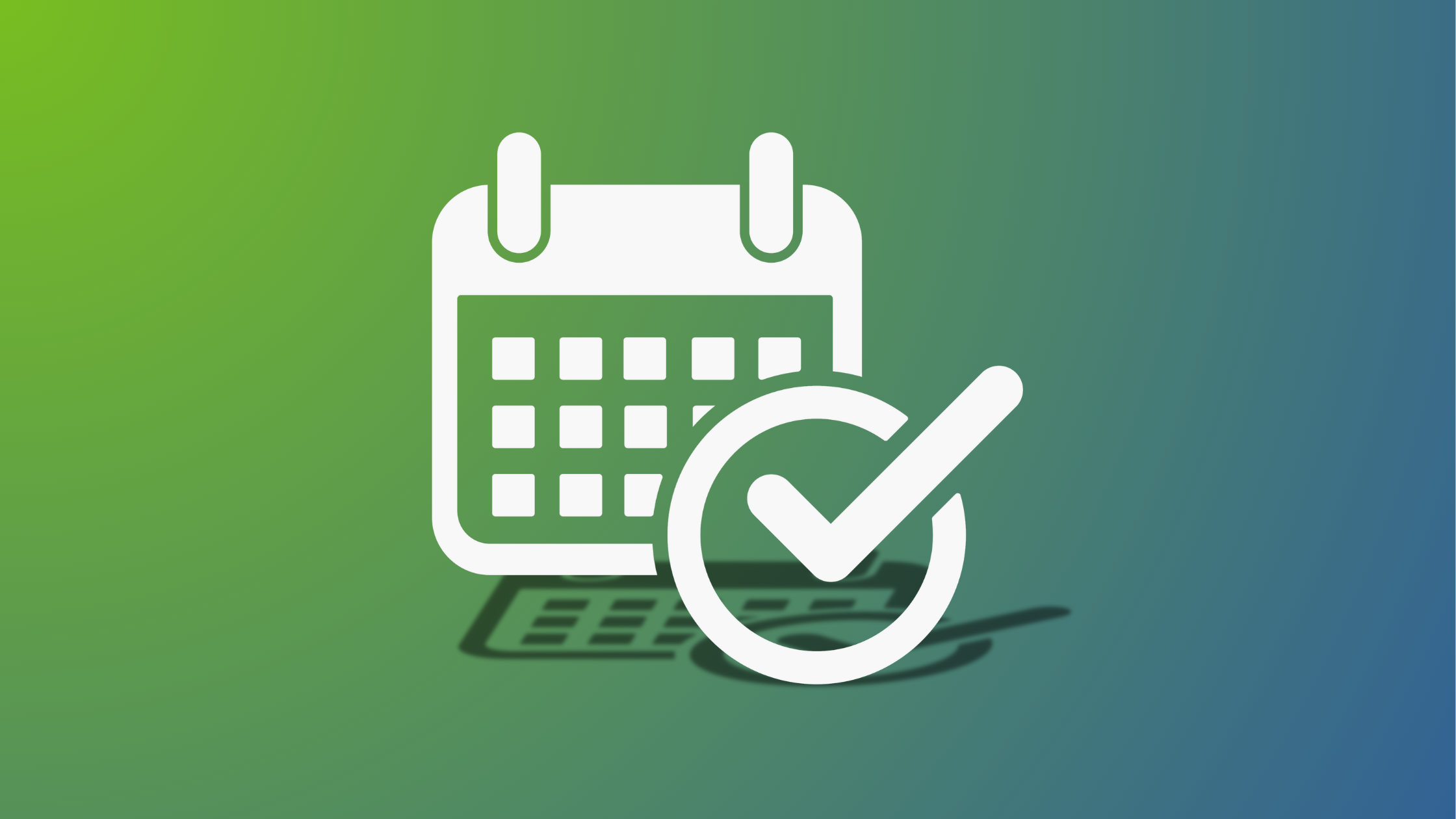 White calendar icon with a large checkmark symbol overlay, set against a green-to-blue gradient background.