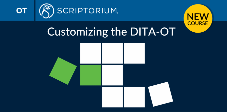 A promotional graphic for Scriptorium’s new course titled “Customizing the DITA-OT.” The Scriptorium logo with an owl appears at the top beside the text “SCRIPTORIUM” and a yellow circle labeled “NEW COURSE.” Below, the course title is centered over a block design made of white and green squares, with some squares rotated and shifted outward to suggest customization.