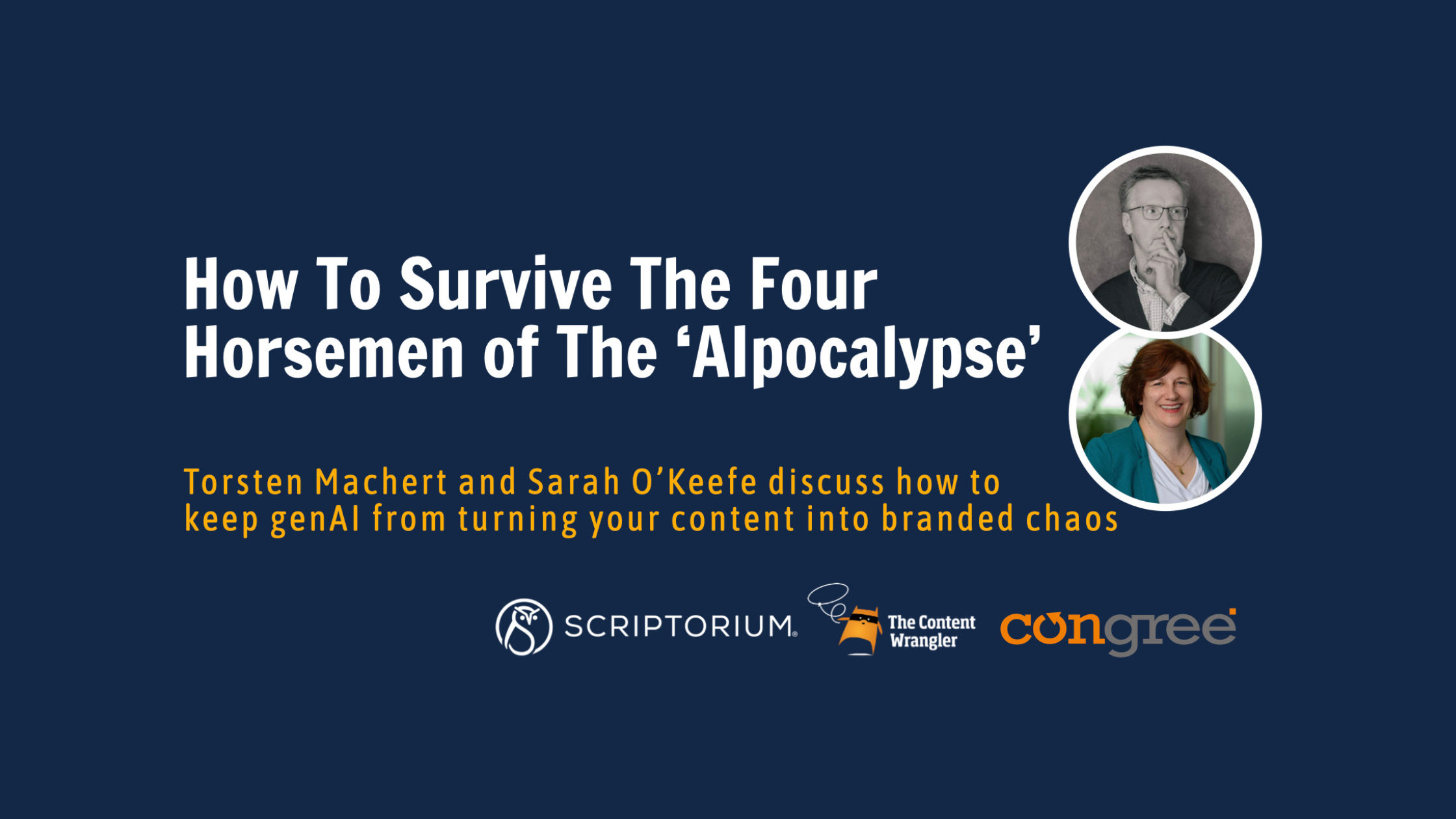 Alt text: Webinar promotional image with a dark navy background. Title reads "How To Survive The Four Horsemen of The 'Alpocalypse'" in bold white text. Subtitle in orange reads: "Torsten Machert and Sarah O'Keefe discuss how to keep genAI from turning your content into branded chaos." Two circular headshot photos appear in the upper right — one of a man with glasses (Torsten Machert) and one of a woman with short red hair in a teal jacket (Sarah O'Keefe). Logos for Scriptorium, The Content Wrangler, and Congree appear at the bottom.